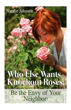 Coperta cărții 'Who Else Wants Knockout Roses?: Be The Envy Of Your Neighbor! - Natalie Johnson'