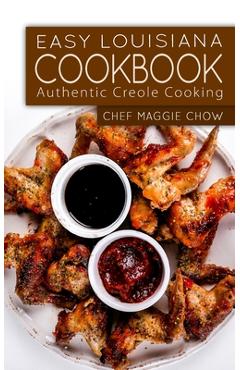 Coperta cărții 'Easy Louisiana Cookbook: Authentic Creole Cooking - Chef Maggie Chow'