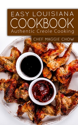 Coperta cărții 'Easy Louisiana Cookbook: Authentic Creole Cooking - Chef Maggie Chow'