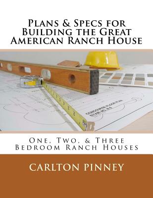 Plans & Specs for Building the Great American Ranch House - Carlton A. Pinney