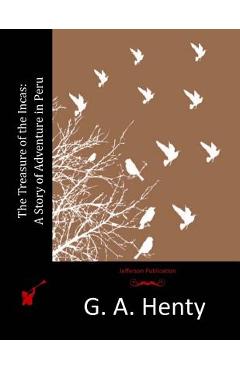 Coperta cărții 'The Treasure of the Incas: A Story of Adventure in Peru - G. A. Henty'