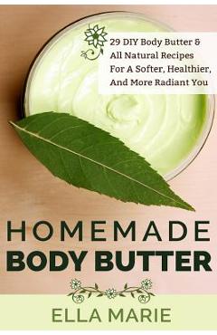 Coperta cărții 'Homemade Body Butter: 29 DIY Body Butter & All Natural Recipes For a Softer, Healthier, and More Radiant You - Ella'