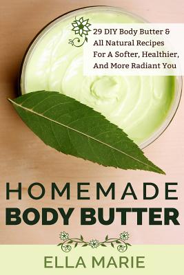 Coperta cărții 'Homemade Body Butter: 29 DIY Body Butter & All Natural Recipes For a Softer, Healthier, and More Radiant You - Ella'