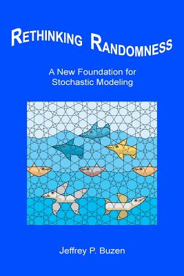 Coperta cărții 'Rethinking Randomness: A New Foundation for Stochastic Modeling - Jeffrey P. Buzen'