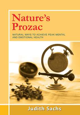 Coperta cărții 'Nature's Prozac: Natural Ways to Achieve Peak Mental and Emotional Health - Judith Sachs'