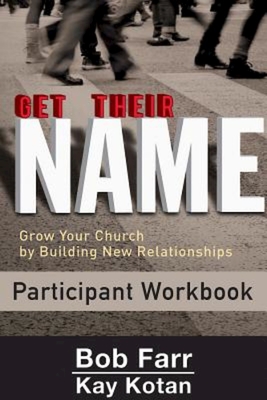 Get Their Name: Participant Workbook: Grow Your Church by Building New Relationships - Bob Farr