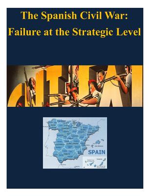 The Spanish Civil War - Failure at the Strategic Level - U. S. Army War College