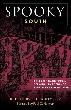 Spooky South: Tales of Hauntings, Strange Happenings, and Other Local Lore - S. E. Schlosser