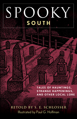 Spooky South: Tales of Hauntings, Strange Happenings, and Other Local Lore - S. E. Schlosser