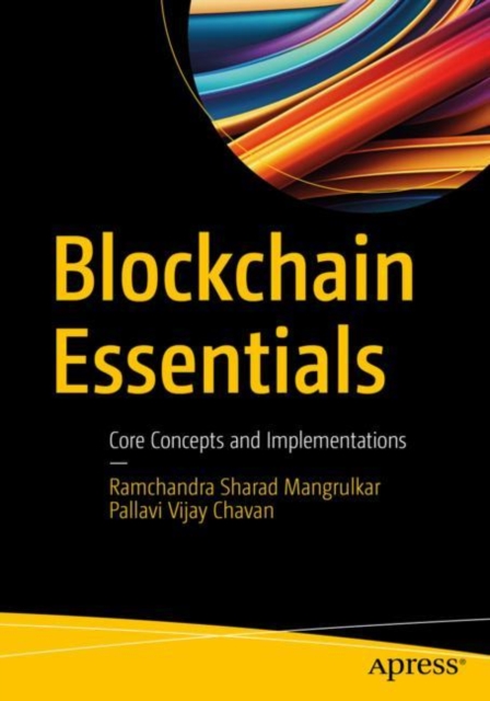 Blockchain Essentials: Core Concepts and Implementations - Ramchandra Sharad Mangrulkar