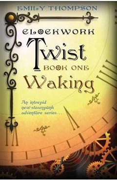 Coperta cărții 'Clockwork Twist: Book One: Waking - Emily Thompson'