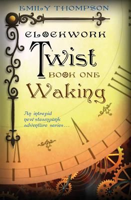 Coperta cărții 'Clockwork Twist: Book One: Waking - Emily Thompson'