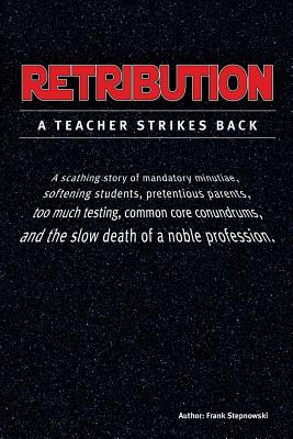 Retribution: A Teacher Strikes Back - Frank Stepnowski