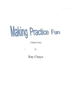 Coperta cărții 'Making Practice Fun -Algebra One: Algebra One - Ray Chayo'