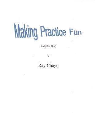 Coperta cărții 'Making Practice Fun -Algebra One: Algebra One - Ray Chayo'