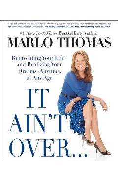 Poza produsului It Ain't Over . . . Till It's Over: Reinventing Your Life--And Realizing Your Dreams--Anytime, at Any Age - Marlo Thomas