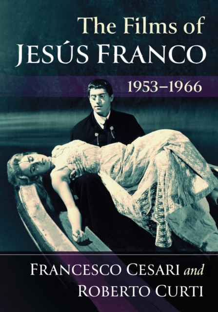 The Films of Jesus Franco, 1953-1966 - Francesco Cesari