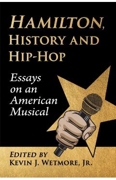Poza produsului Hamilton, History and Hip-Hop: Essays on an American Musical - Kevin J. Wetmore