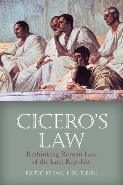 Cicero's Law: Rethinking Roman Law of the Late Republic - Paul J. Du Plessis