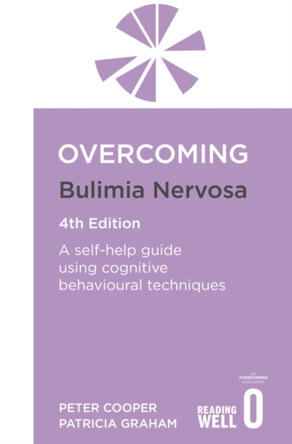 Overcoming Bulimia Nervosa 4th Edition: A Self-Help Guide Using Cognitive Behavioural Techniques - Peter Cooper