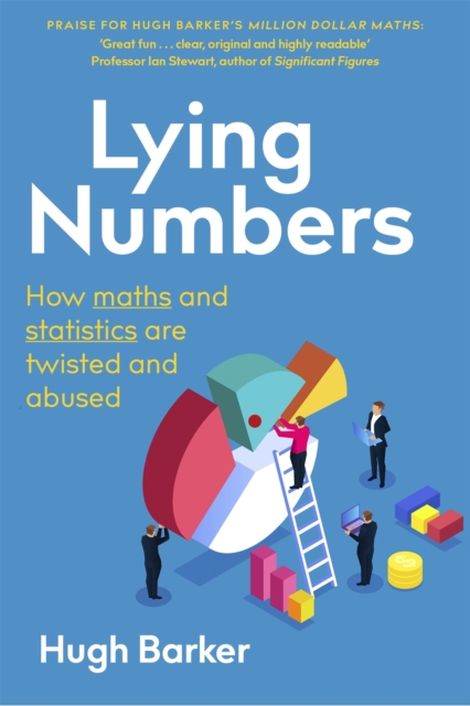 Lying Numbers: How Maths and Statistics Are Twisted and Abused - Hugh Barker