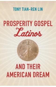 Coperta cărții 'Prosperity Gospel Latinos and Their American Dream - Tony Tian-ren Lin'