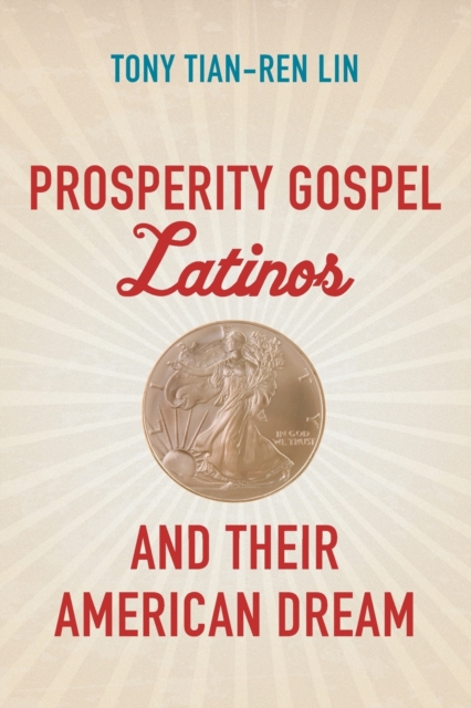 Coperta cărții 'Prosperity Gospel Latinos and Their American Dream - Tony Tian-ren Lin'