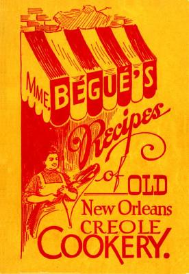 Mme. Bégué's Recipes of Old New Orleans Creole Cookery - Elizabeth Begue