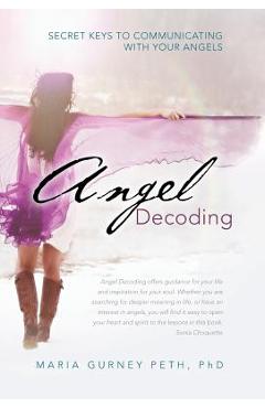 Coperta cărții 'Angel Decoding: Secret Keys to Communicating with Your Angels - Maria Gurney Peth'