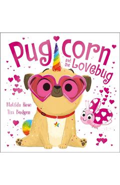 Pugicorn and the Lovebug - Matilda Rose