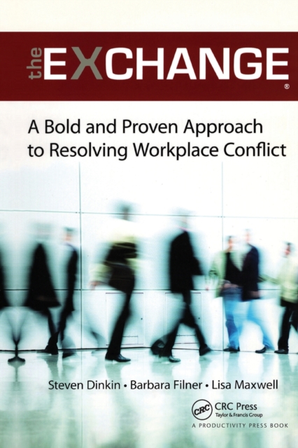 The Exchange: A Bold and Proven Approach to Resolving Workplace Conflict - Steven Dinkin