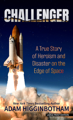 Challenger: A True Story of Heroism and Disaster on the Edge of Space - Adam Higginbotham