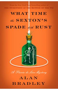 Coperta cărții 'What Time the Sexton's Spade Doth Rust: A Flavia de Luce Novel - Alan Bradley'