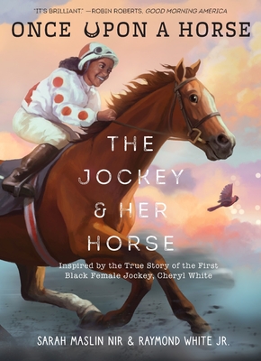 The Jockey & Her Horse (Once Upon a Horse #2): Inspired by the True Story of the First Black Female Jockey, Cheryl White - Sarah Maslin Nir