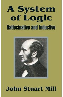 Coperta cărții 'A System of Logic: Ratiocinative and Inductive - John Stuart Mill'