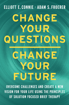 Coperta cărții 'Change Your Questions, Change Your Future: Overcome Challenges and Create a New Vision for Your Life Using the'