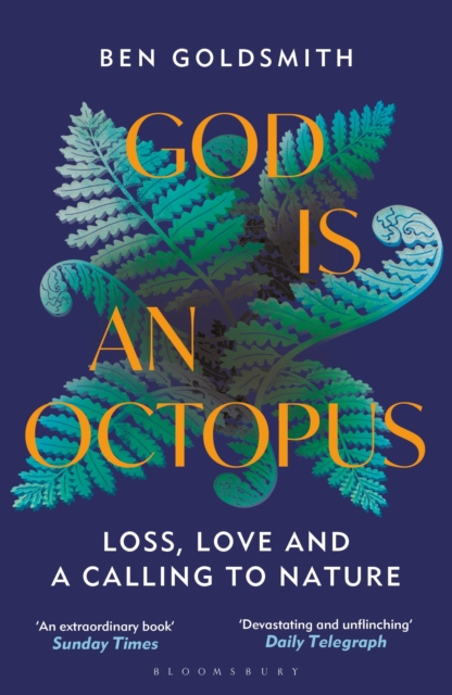 God Is an Octopus: Loss, Love and a Calling to Nature - Ben Goldsmith