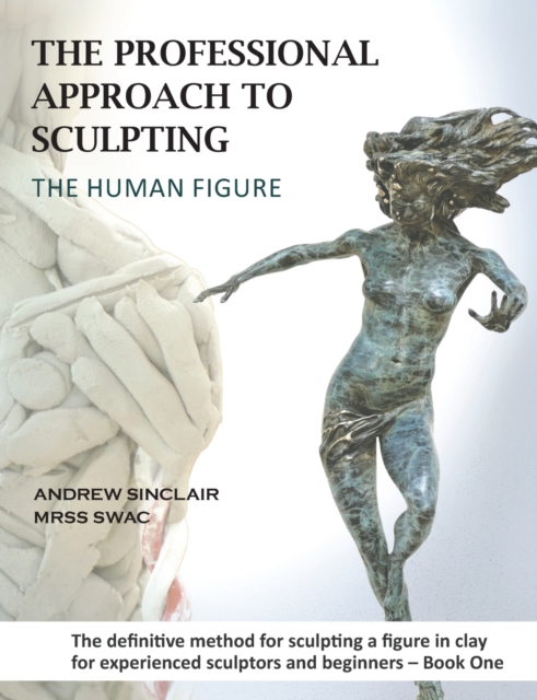 The Professional Approach to Sculpting the Human Figure - Andrew Sinclair