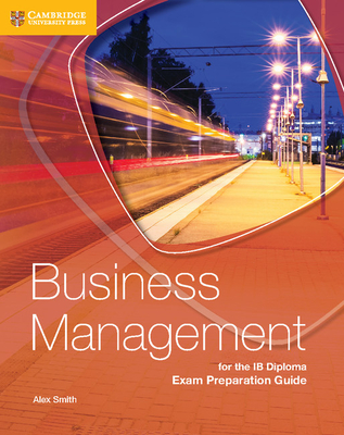 Business Management for the IB Diploma Exam Preparation Guide - Alex Smith