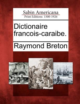 Dictionaire Francois-Caraibe. - Raymond Breton