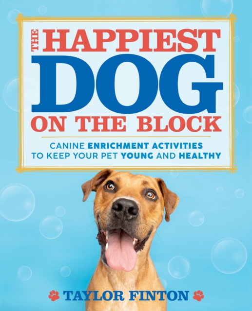 The Happiest Dog on the Block: Canine Enrichment Activities to Keep Your Pet Young and Healthy - Taylor Finton