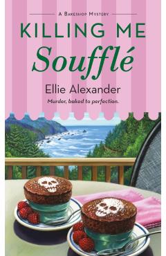 Killing Me Soufflé: A Bakeshop Mystery - Ellie Alexander