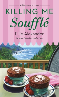 Killing Me Soufflé: A Bakeshop Mystery - Ellie Alexander