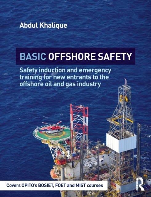 Basic Offshore Safety: Safety induction and emergency training for new entrants to the offshore oil and gas industry - Abdul Khalique