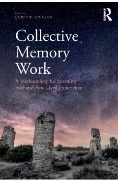 Coperta cărții 'Collective Memory Work: A Methodology for Learning With and From Lived Experience - Corey W. Johnson'