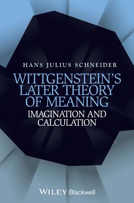 Wittgenstein's Later Theory of Meaning - Hans Julius Schneider