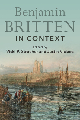 Benjamin Britten in Context - Vicki P. Stroeher