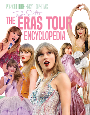 Taylor Swift's the Eras Tour Encyclopedia - Mari Bolte