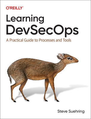 Learning Devsecops: A Practical Guide to Processes and Tools - Steve Suehring