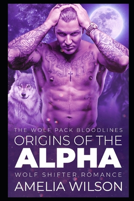 Origins of the Alpha: Wolf Shifter Romance - Amelia Wilson